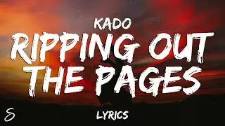 Kado - Ripping Out The Pages (Lyrics)