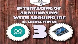 Interfacing of Arduino Uno with Arduino IDE | Part 3 | Arduino Series for Beginners in Hindi/Urdu