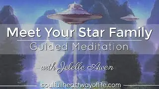 Meet Your Star Family Guided Meditation W/Jelelle Awen