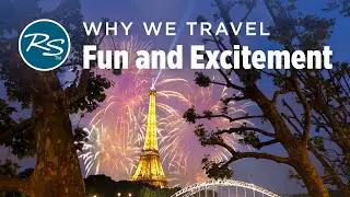 Why We Travel: For Fun and Excitement - Rick Steves’ Europe Travel Guide - Travel Bite