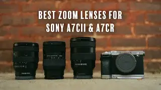 The Best Zoom Lenses for the A7CII & A7CR