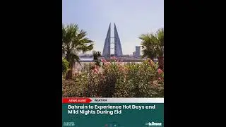 Bahrain to Experience Hot Days and Mild Nights During Eid