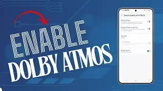 Enable Dolby Atmos on Galaxy S24 To Enhance Audio Experience