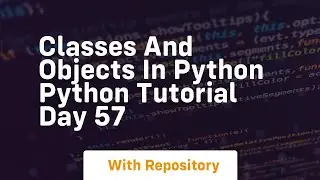 Classes and objects in python python tutorial day 57