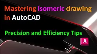 Mastering Isometric Drawing in AutoCAD : Precision and Efficiency Tips