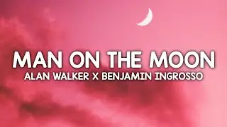 Alan Walker x Benjamin Ingrosso - Man On The Moon (Lyrics)