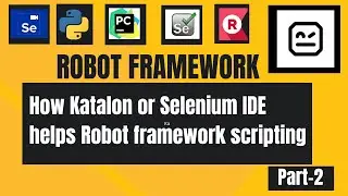 Robot Framework | How Katalon & Selenium IDE can help RobotFramework Scripting | Test Automation