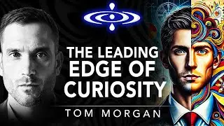 Tom Morgan - The Leading Edge of Curiosity | Elevating Consciousness Podcast #48