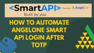 How to Automate AngelOne Smart API Login after TOTP feature