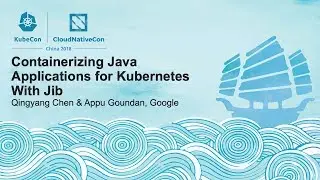 Containerizing Java Applications for Kubernetes With Jib - Qingyang Chen & Appu Goundan, Google