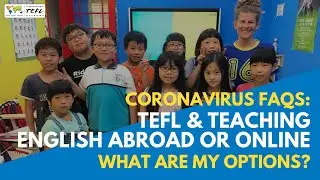 Coronavirus Faqs: TEFL & Teaching English Abroad or Online