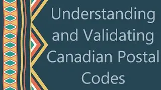 Understanding and Validating Canadian Postal Codes