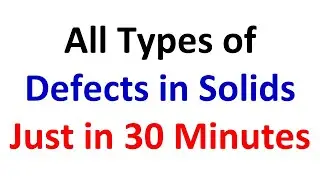 Lecture # 30-31 | All Types of Defects or Imperfections in Solids