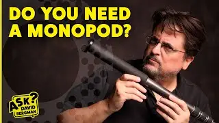 Do You Need a Monopod? | Ask David Bergman