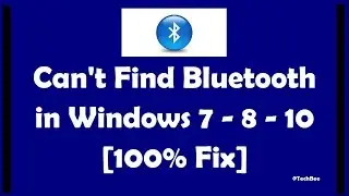 Can't Find Bluetooth in Windows 7 - 8 - 10 [100% Fix..!!]