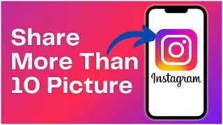 How to Share More Than 10 Pictures on Instagram 2024