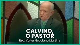 Calvino, o pastor | Rev. Valter Graciano Martins