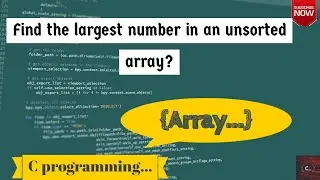 Find the largest number in an unsorted array?