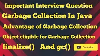 Garbage Collection in java and Advantage of Garbage Collection