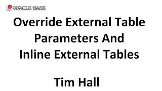 Override External Table Parameters and Inline External Tables in Oracle Database