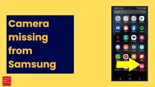 How to Fix if Camera is missing from the home screen or Apps screen in your Samsung device