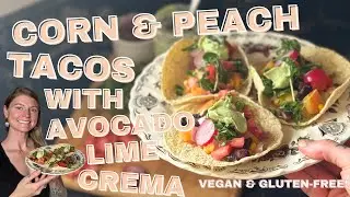 🍑 Peach Corn Tacos with Avocado Lime Crema 🌮 from Plant-Based Health Coach Becky