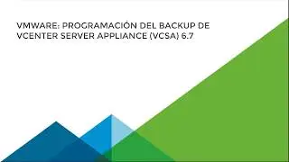 VMware vSphere 6.7 - Programación del Backup de vCenter Server Appliance (VCSA) 6.7