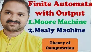 Finite Automata With Output || Moore Machine || Mealy Machine || Theory of Computation || TOC