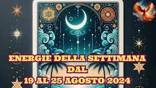 ENERGIE DELLA SETTIMANA DAL 19 AL 25 AGOSTO 2024 - LETTURA TAROCCHI EVOLUTIVI 🔮💫