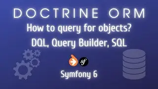 Symfony 6 & Doctrine ORM - How to query for objects (DQL, Query Builder, SQL)?