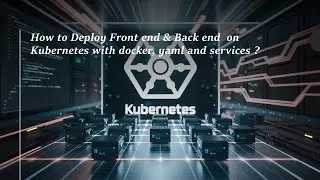 How to Deploy Frontend & Backend on Kubernetes with Docker, YAML & Services
