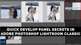 QUICK DEVELOP Panel SECRETS In Adobe Photoshop LIGHTROOM CLASSIC