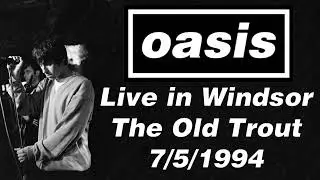 Oasis - Live in Windsor, The Old Trout, 7/5/1994