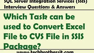 SSIS Interview Question - Which Task can be used to Convert Excel File to CVS File in SSIS Package