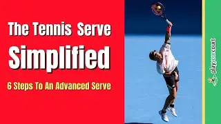 The Tennis Serve Simplified - 6 Steps To An Advanced Serve