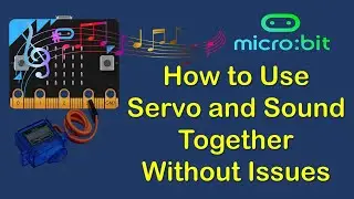 Microbit | How to Use Servo and Sound Together Without Issues