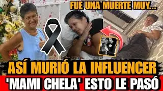 Mami Chela Asi MURIO La INFLUENCER ecuatoriana Fallece Mami Chela DETALLES de la MUERTE mami chela