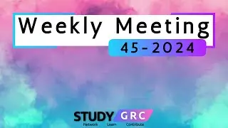 Study GRC Weekly Meeting [WK 45-2024]