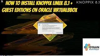 KNOPPIX 8.1 Installation + Guest Additions on Oracle VirtualBox [2018]