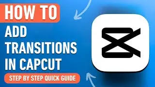 How to Add Transitions in CapCut [2024] Easy Tutorial