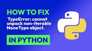 How to fix  TypeError: cannot unpack non-iterable NoneType object. in Python