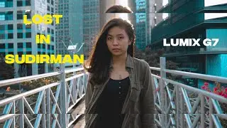 LOST IN SUDIRMAN / Cinematic Video - Panasonic Lumix G7 & Kit Lens