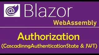 Blazor WebAssembly : Authorization using CascadingAuthenticationState & JWT - EP34