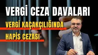 Vergide Hapis Cezası / Vergi Ceza Davası