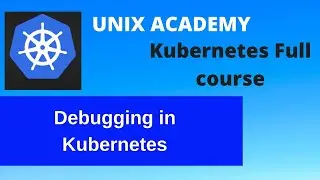 17 Debugging in Kubernetes