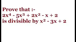 Prove that 2x⁴ - 5x³ + 2x² - x + 2 is divisible by x² - 3x + 2