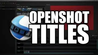 How to add titles and text to your videos with OpenShot