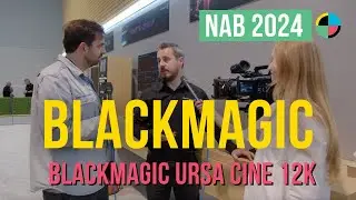 NAB 2024: The Scoop on the Blackmagic Ursa Cine 12K