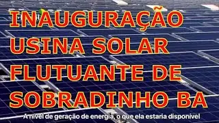 INAUGURAÇÃO da USINASOLAR FLUTUANTE de SOBRADINHO 1MW 