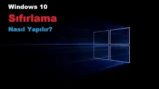 Windows 10 Sıfırlama (Formatsız ve Programsız)